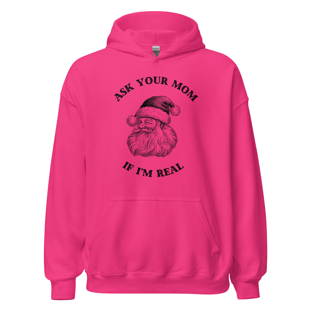 Ask Your Mom If I'm Real — a vintage engraved Santa Claus with the caption Ask Your Mom If I'm Real, printed on a unisex hoodie.