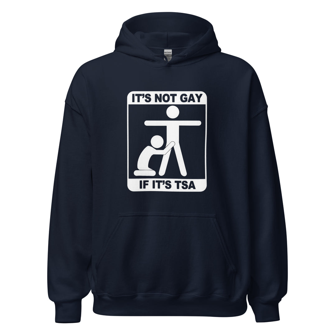 It's Not Gay If It's TSA — an It's Not Gay If It's TSA airport-humor design, printed on a unisex hoodie.