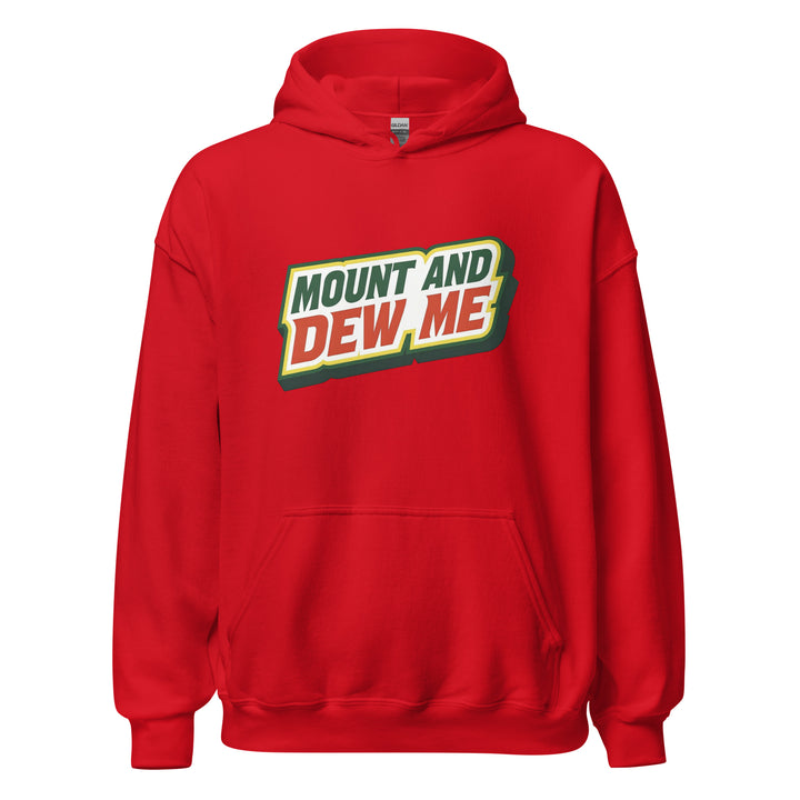 Mount And Dew Me — a Mountain Dew style soda parody reading Mount And Dew Me, printed on a unisex hoodie.
