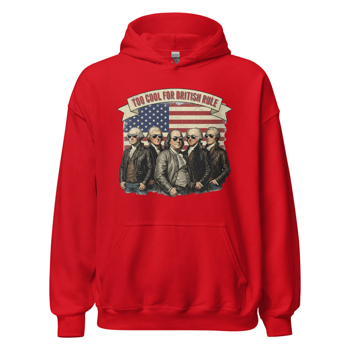 Too Cool For British Rule — a Too Cool For British Rule patriotic Independence Day design, printed on a unisex hoodie.