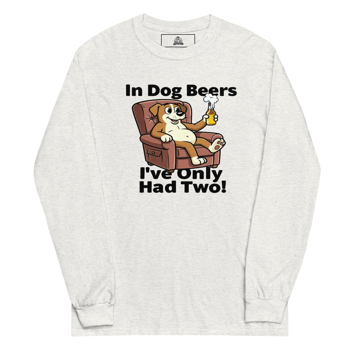 In Dog Beers I've Only Had Two — an In Dog Beers I've Only Had Two drinking-humor design, printed on a long sleeve shirt.