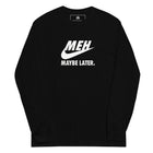 Meh Maybe Later Long Sleeve Shirt
