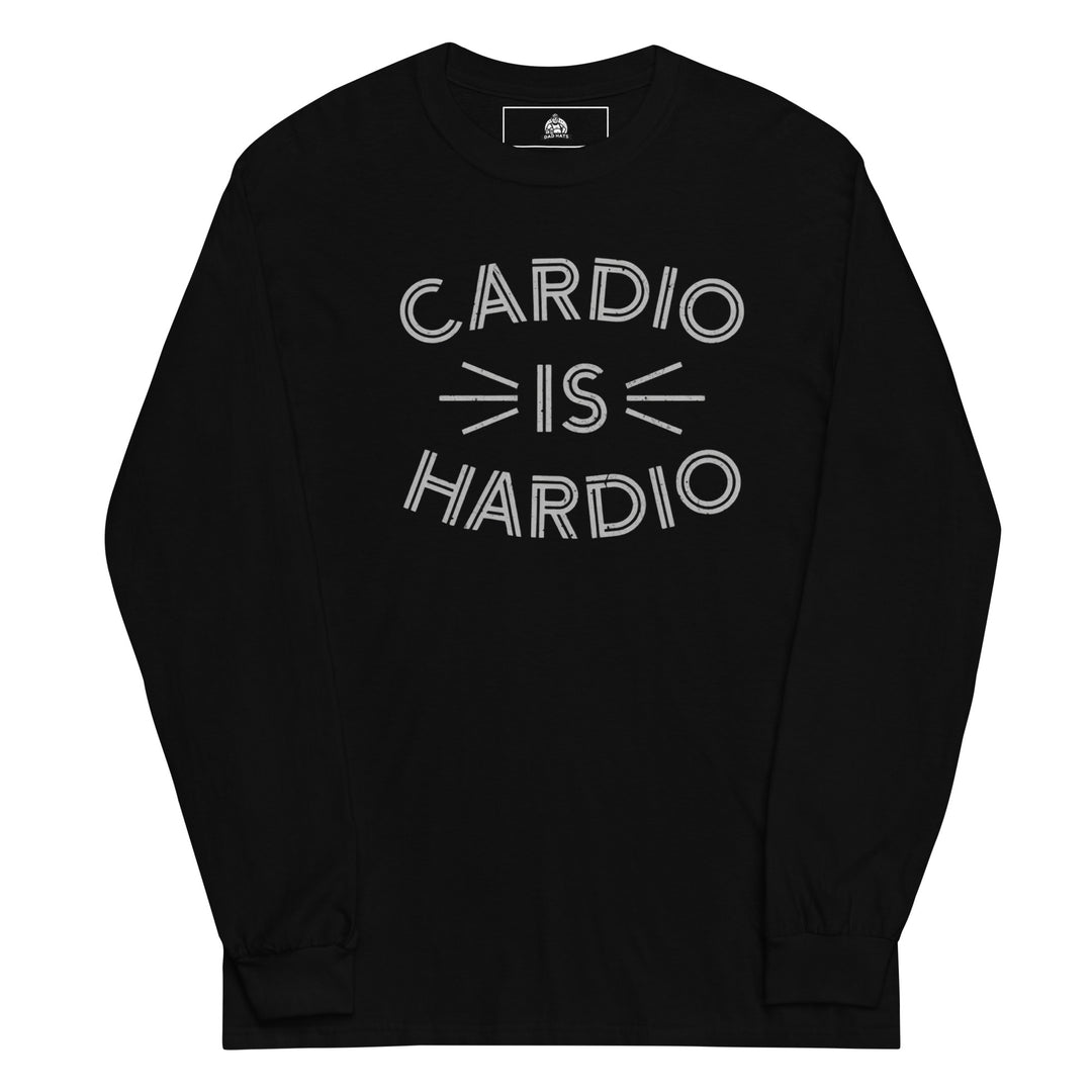 Cardio Is Hardio — a bold Cardio Is Hardio gym-humor design, printed on a long sleeve shirt.