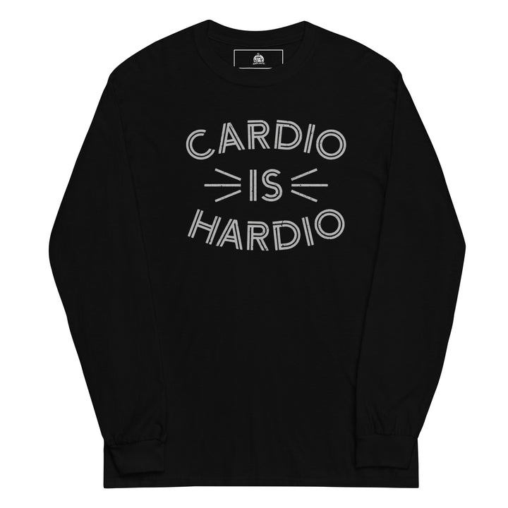 Cardio Is Hardio — a bold Cardio Is Hardio gym-humor design, printed on a long sleeve shirt.