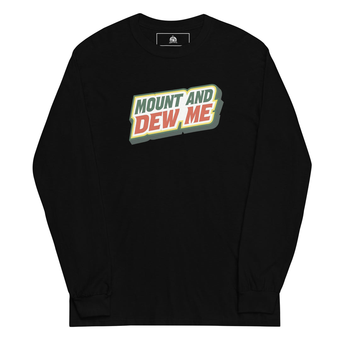 Mount And Dew Me — a Mountain Dew style soda parody reading Mount And Dew Me, printed on a long sleeve shirt.