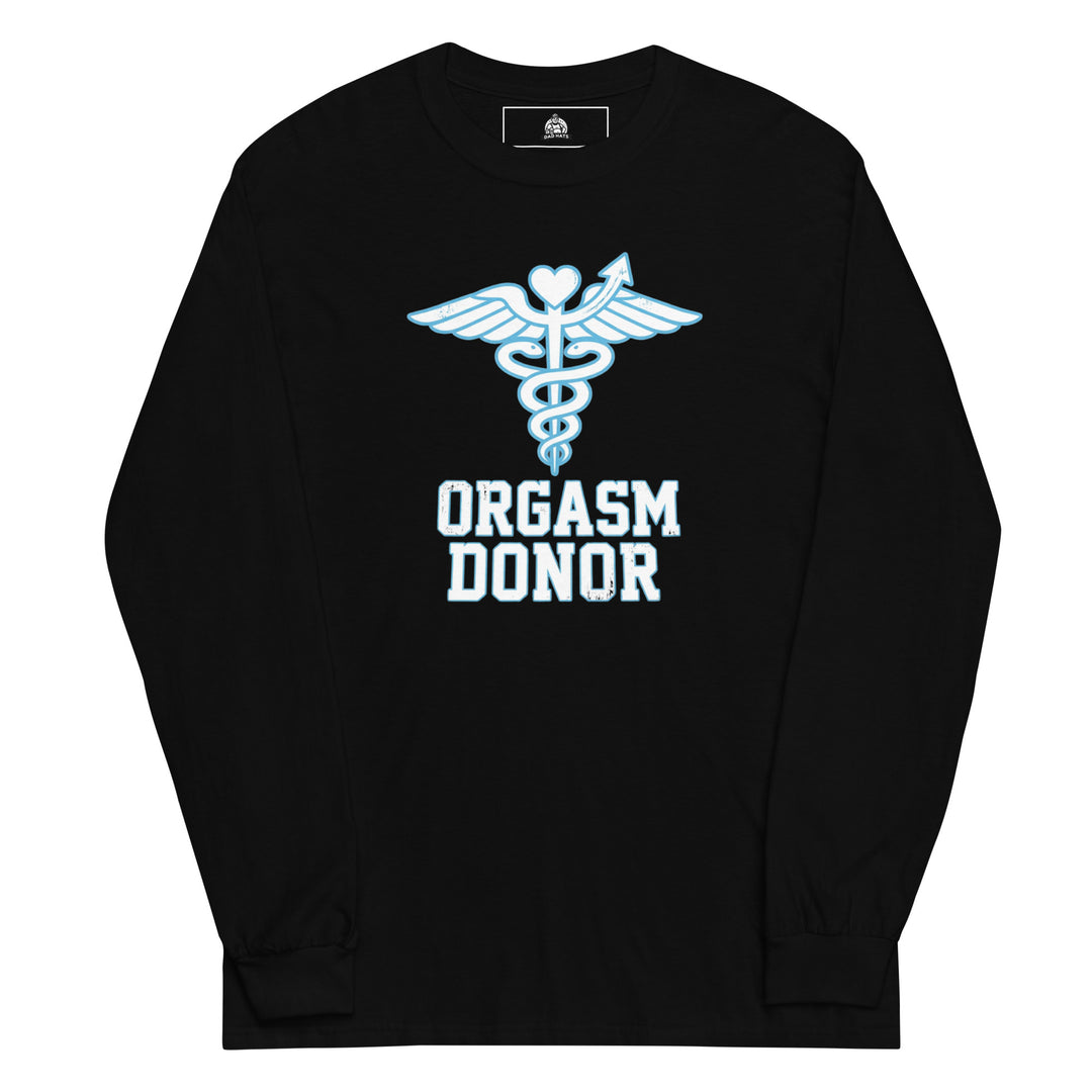 Orgasm Donor — an Orgasm Donor parody design, printed on a long sleeve shirt.