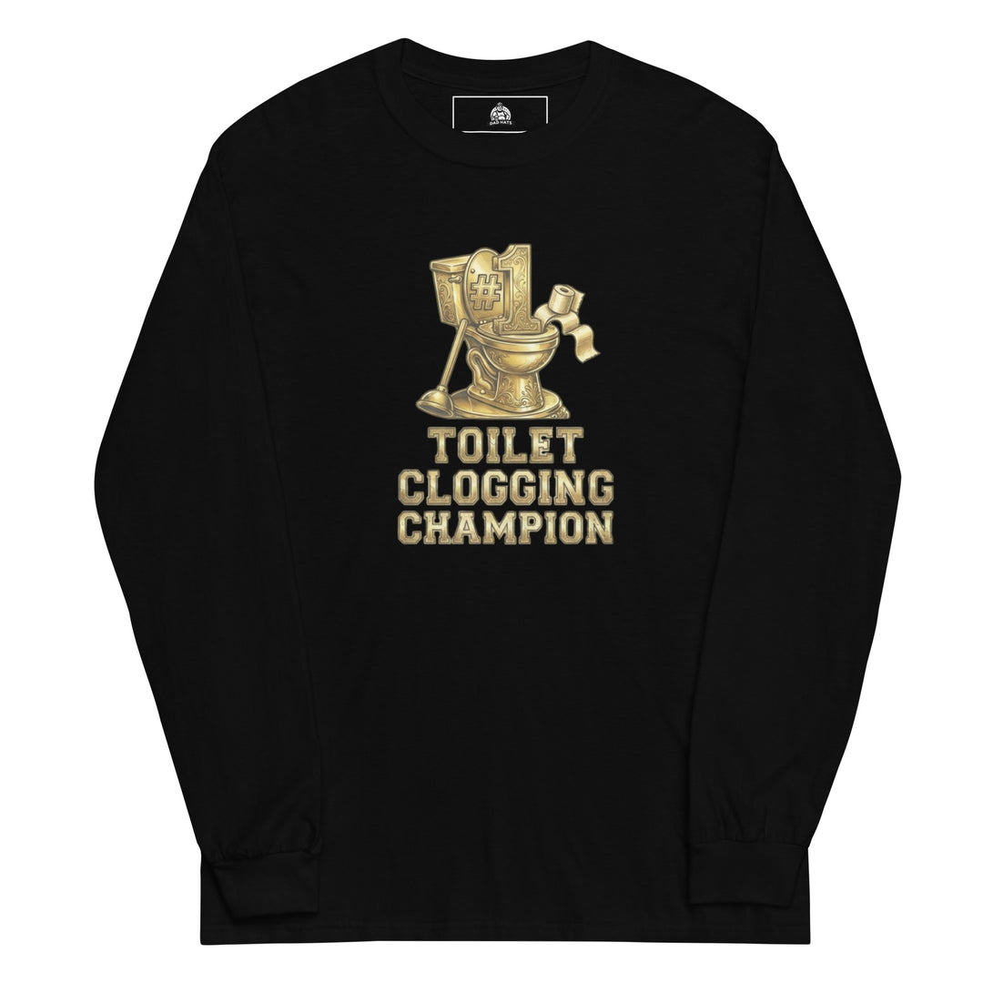 Toilet Clogging Champion — a Toilet Clogging Champion trophy-style bathroom-humor design, printed on a long sleeve shirt.