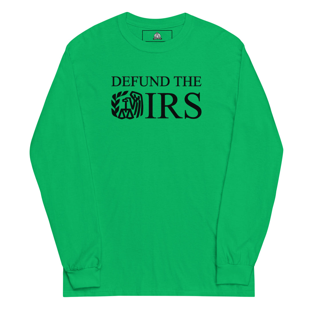 Defund The IRS — a bold Defund The IRS statement design, printed on a long sleeve shirt.