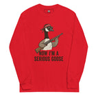Now I'm A Serious Goose Long Sleeve Shirt