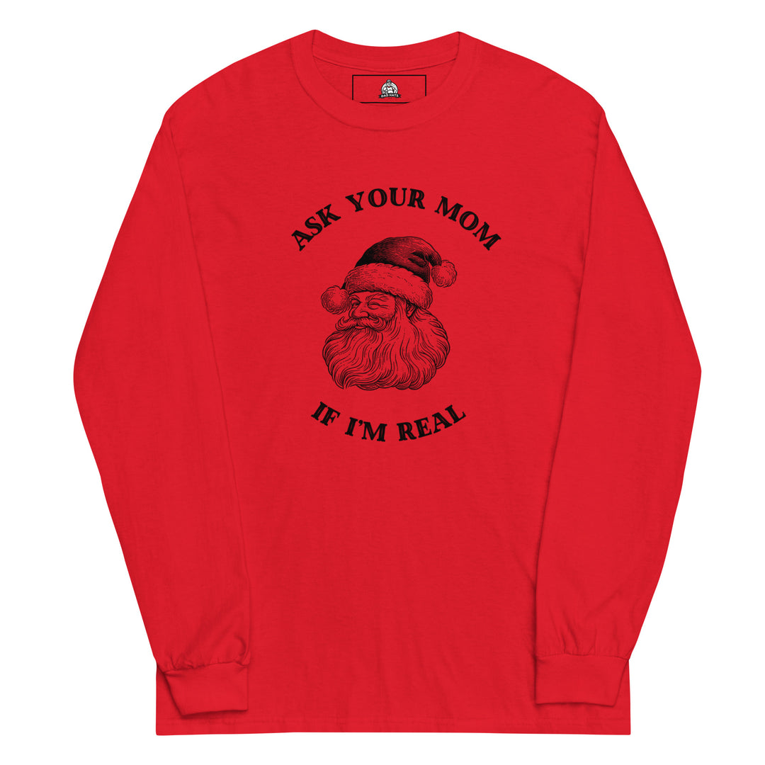 Ask Your Mom If I'm Real — a vintage engraved Santa Claus with the caption Ask Your Mom If I'm Real, printed on a long sleeve shirt.