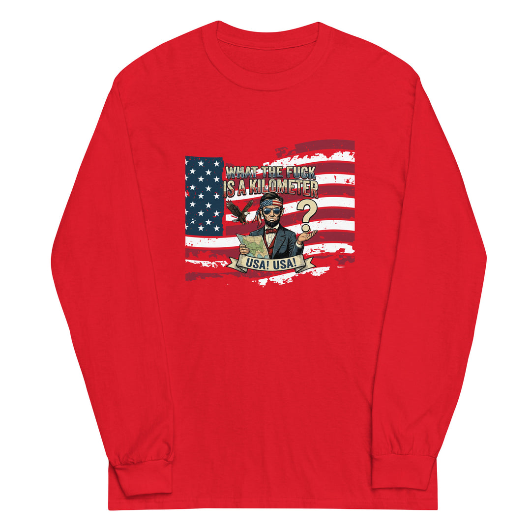 What The Fuck Is A Kilometer — a patriotic What The Fuck Is A Kilometer freedom-units design, printed on a long sleeve shirt.