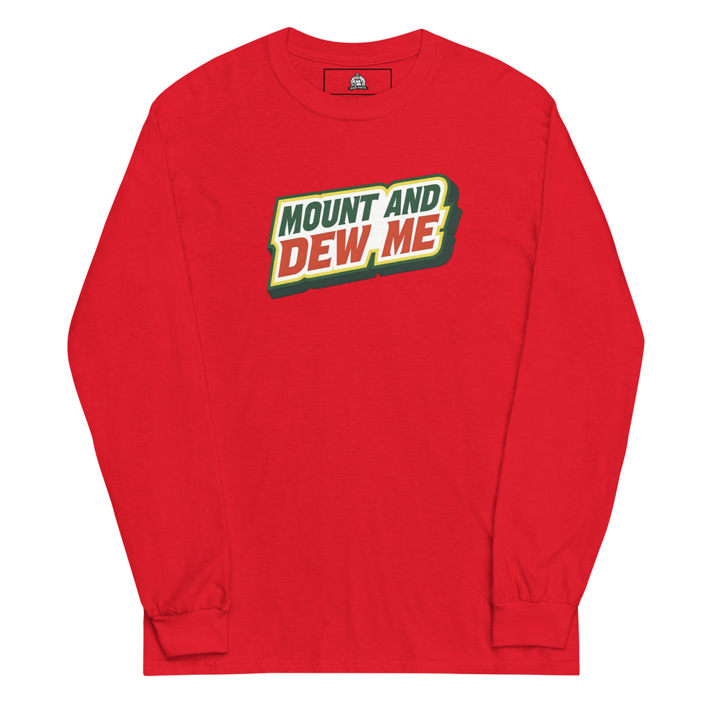 Mount And Dew Me — a Mountain Dew style soda parody reading Mount And Dew Me, printed on a long sleeve shirt.