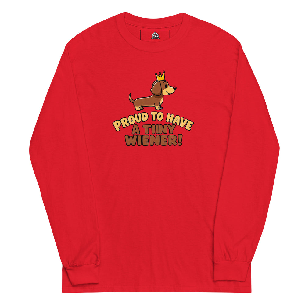 Proud To Have A Tiny Wiener — a cute crowned dachshund, captioned Proud To Have A Tiny Wiener, printed on a long sleeve shirt.