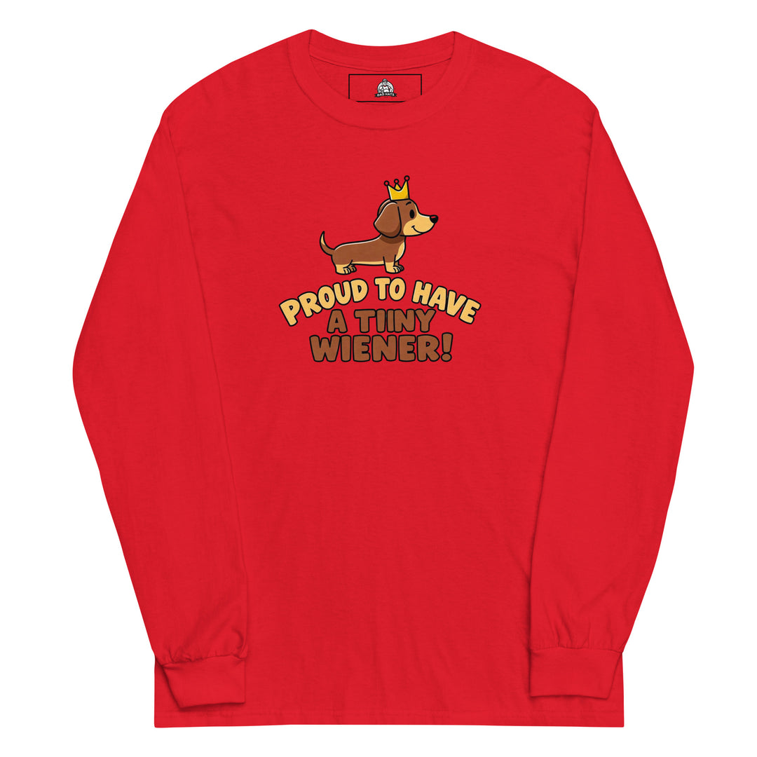 Proud To Have A Tiny Wiener — a cute crowned dachshund, captioned Proud To Have A Tiny Wiener, printed on a long sleeve shirt.