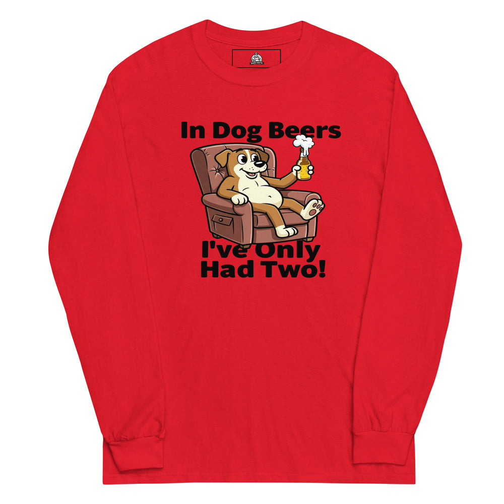 In Dog Beers I've Only Had Two — an In Dog Beers I've Only Had Two drinking-humor design, printed on a long sleeve shirt.
