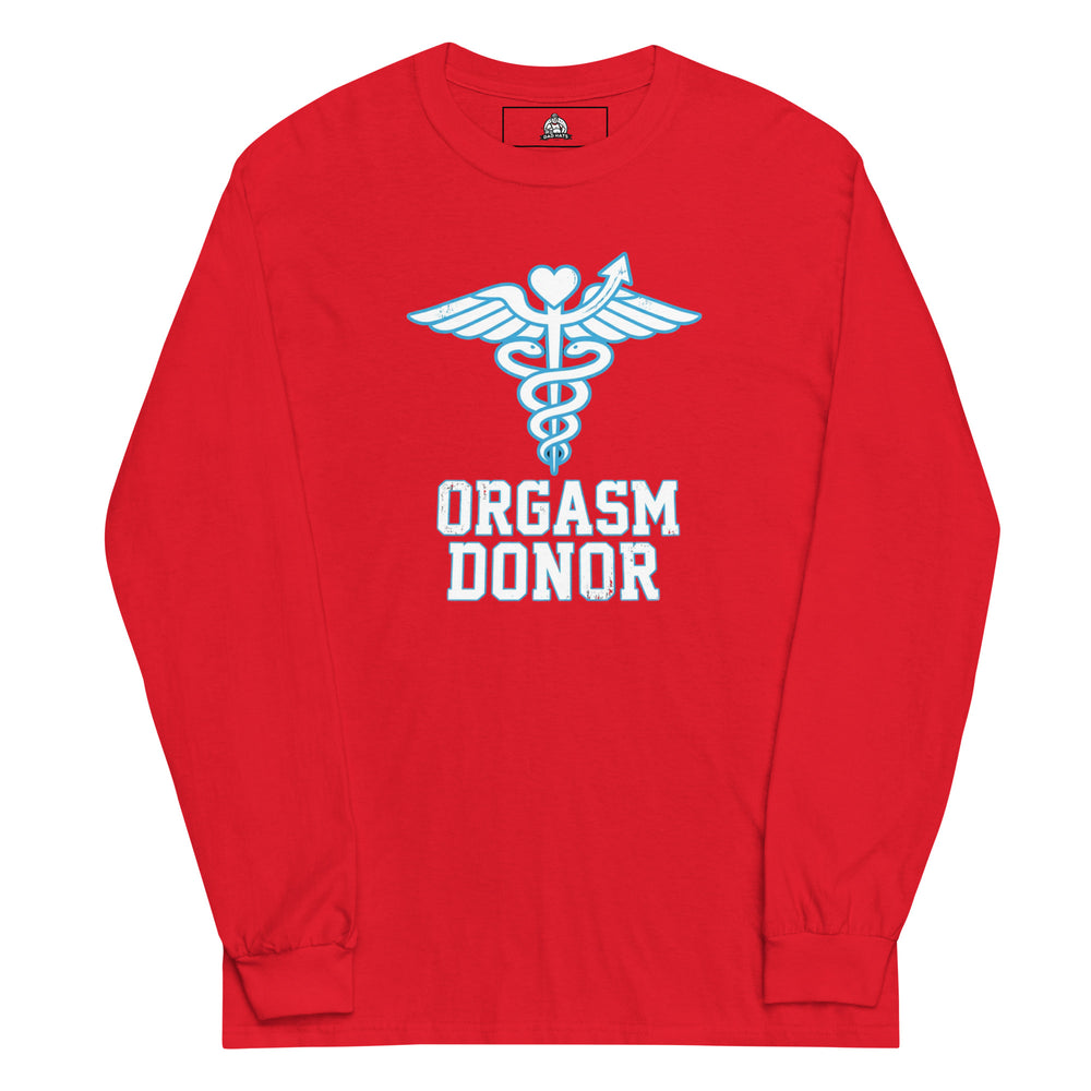 Orgasm Donor — an Orgasm Donor parody design, printed on a long sleeve shirt.