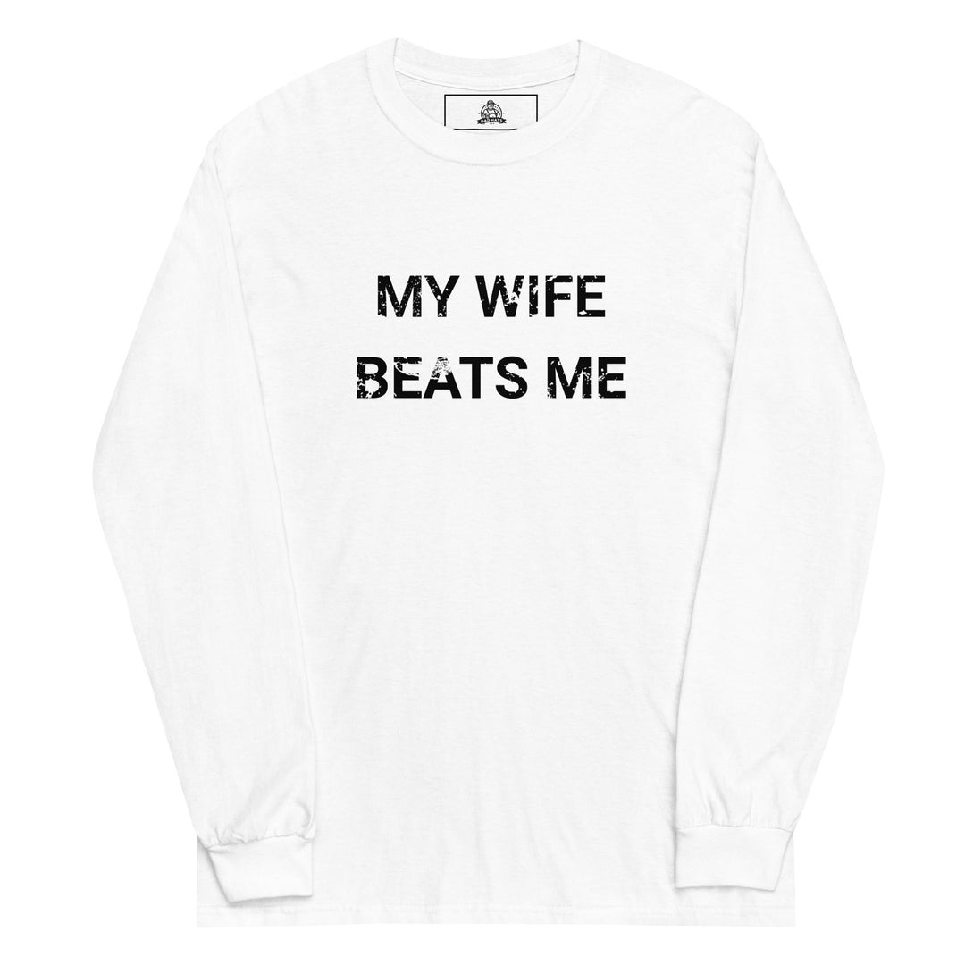 My Wife Beats Me — a distressed stencil design reading My Wife Beats Me, printed on a long sleeve shirt.
