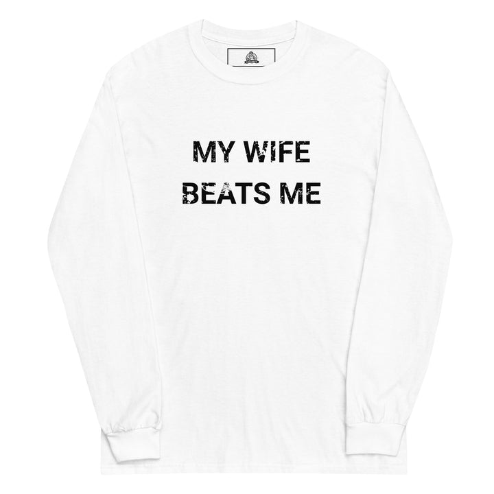 My Wife Beats Me — a distressed stencil design reading My Wife Beats Me, printed on a long sleeve shirt.