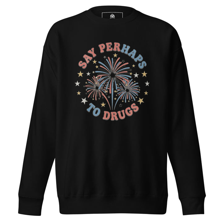 Say Perhaps To Drugs funny 4th of July graphic tee — red white and blue fireworks burst with stars, SAY PERHAPS TO DRUGS arched text, patriotic parody on white tee