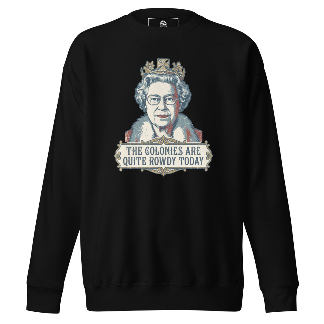 The Colonies Are Quite Rowdy Today Sweatshirt — alternate color view