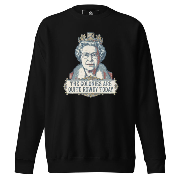 The Colonies Are Quite Rowdy Today Sweatshirt — alternate color view