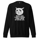 When I Said I Liked It Rough I Didn't Mean My Entire Life Unisex Premium Sweatshirt