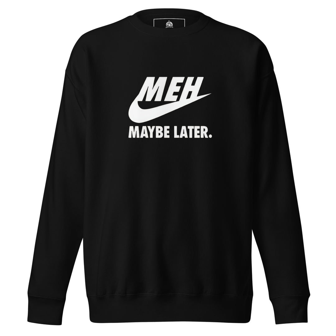 Meh Maybe Later — a Nike swoosh parody reading Meh Maybe Later, printed on a unisex sweatshirt.