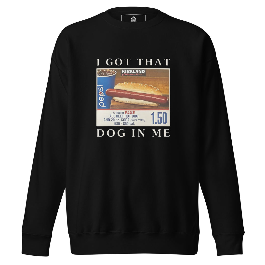 I Got That Dog In Me — a Costco food-court hot dog and soda combo with a 1.50 price tag, captioned I Got That Dog In Me, printed on a unisex sweatshirt.