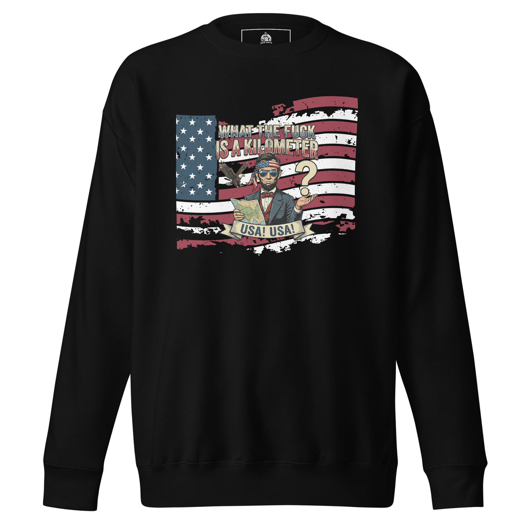 What The Fuck Is A Kilometer — a patriotic What The Fuck Is A Kilometer freedom-units design, printed on a unisex sweatshirt.