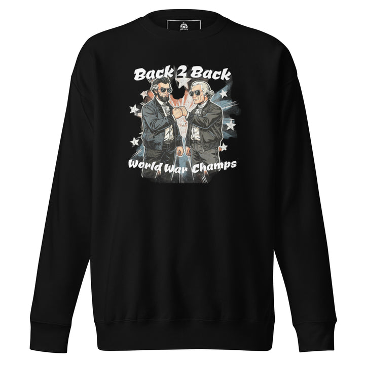 Back 2 Back World War Champs — Abraham Lincoln and George Washington in leather jackets and sunglasses fist-bumping over a distressed American flag, captioned Back 2 Back World War Champs, printed on a unisex sweatshirt.