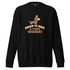 Proud To Have A Tiny Wiener Unisex Premium Sweatshirt