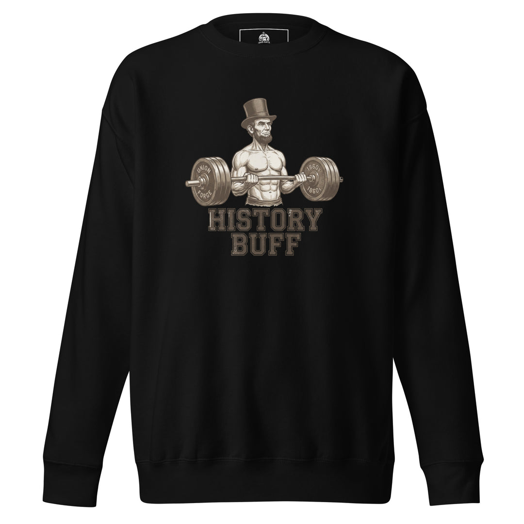 History Buff — a shirtless, muscular Abraham Lincoln curling a barbell, captioned History Buff, printed on a unisex sweatshirt.