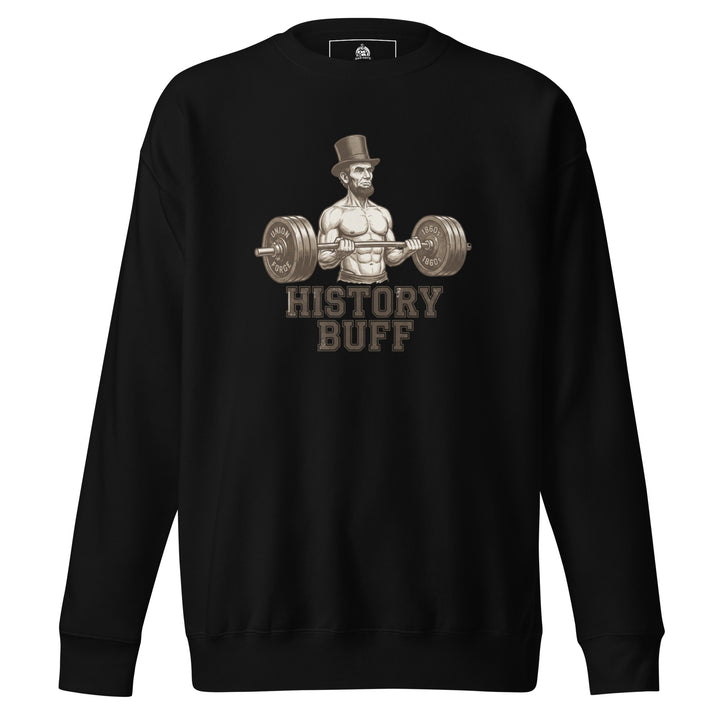 History Buff — a shirtless, muscular Abraham Lincoln curling a barbell, captioned History Buff, printed on a unisex sweatshirt.
