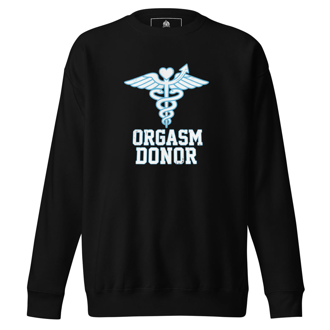 Orgasm Donor — an Orgasm Donor parody design, printed on a unisex sweatshirt.