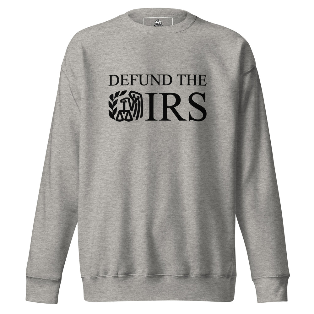 Defund The IRS — a bold Defund The IRS statement design, printed on a unisex sweatshirt.