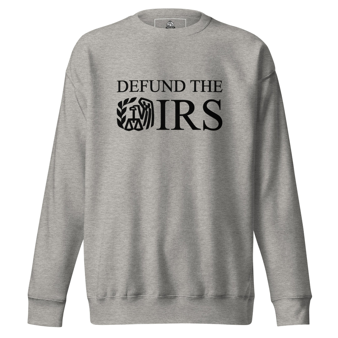 Defund The IRS — a bold Defund The IRS statement design, printed on a unisex sweatshirt.