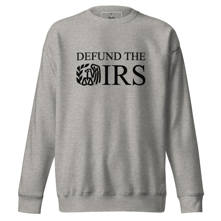 Defund The IRS — a bold Defund The IRS statement design, printed on a unisex sweatshirt.