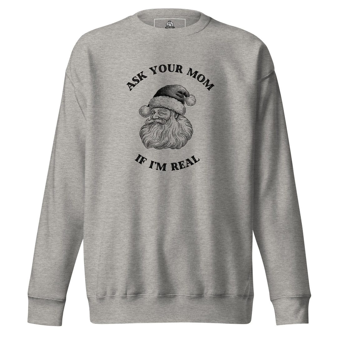 Ask Your Mom If I'm Real — a vintage engraved Santa Claus with the caption Ask Your Mom If I'm Real, printed on a unisex sweatshirt.