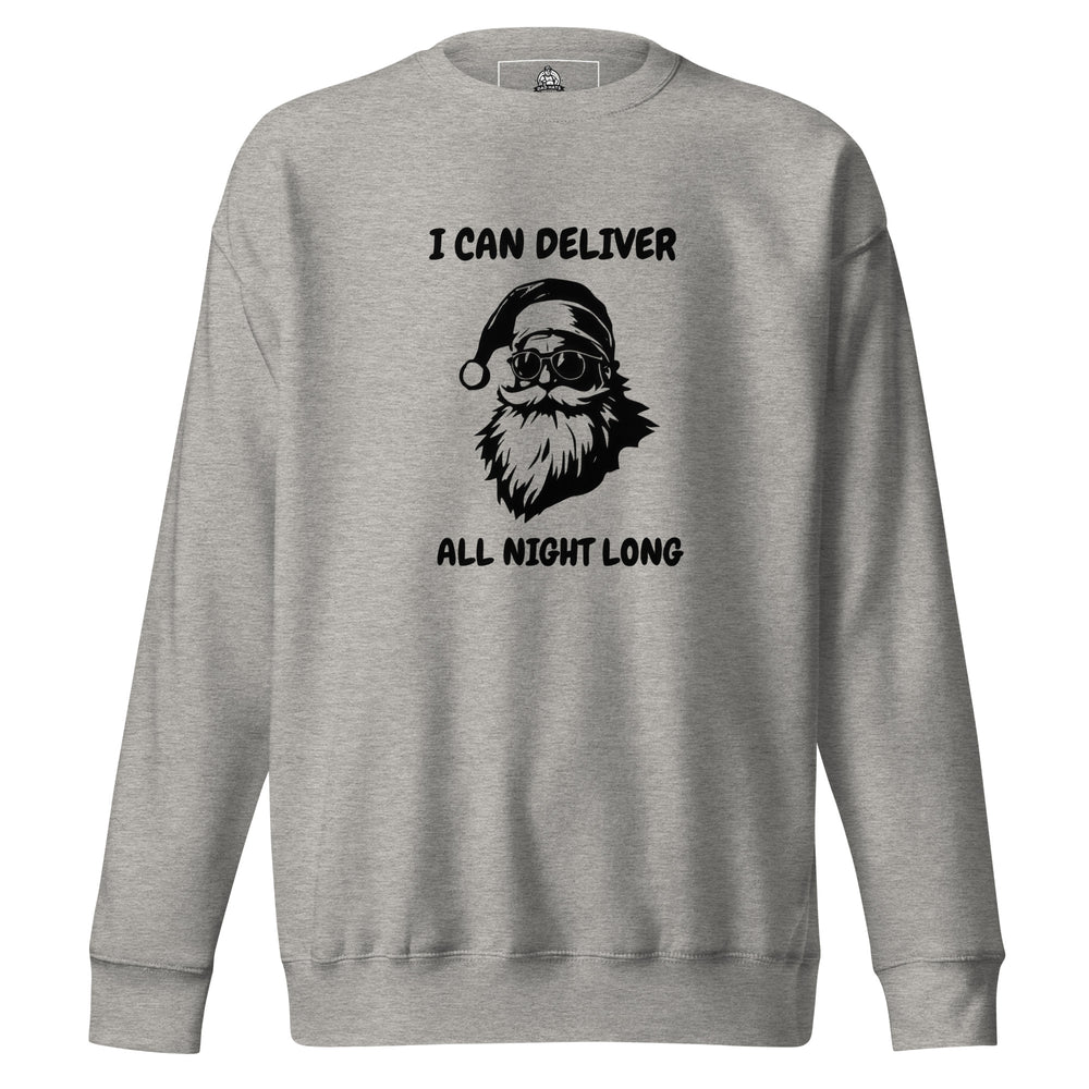I Can Deliver All Night Long — a confident Santa design captioned I Can Deliver All Night Long, printed on a unisex sweatshirt.
