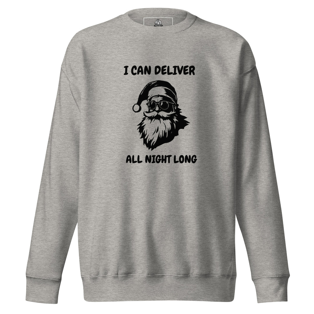 I Can Deliver All Night Long — a confident Santa design captioned I Can Deliver All Night Long, printed on a unisex sweatshirt.