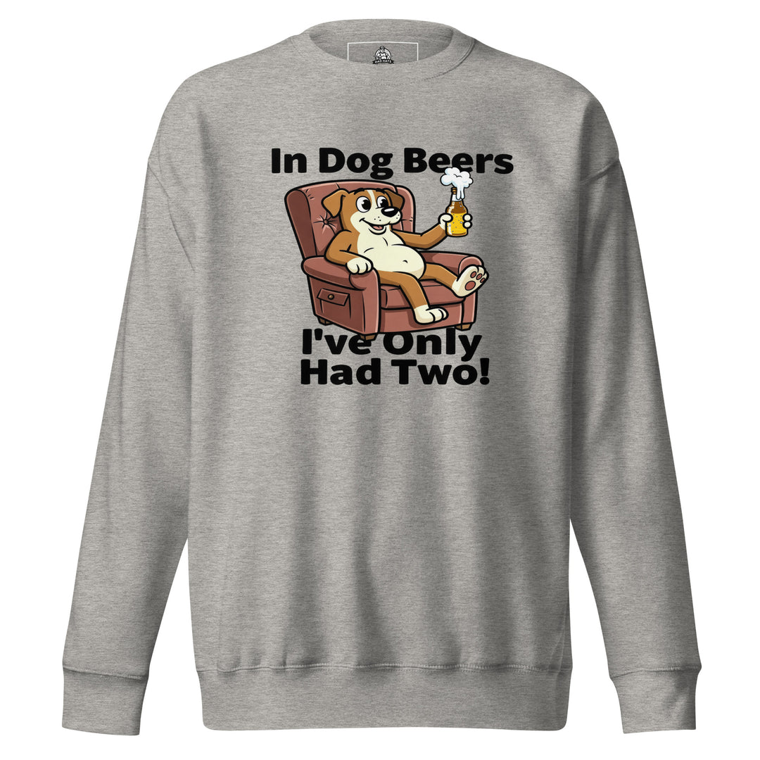 In Dog Beers I've Only Had Two — an In Dog Beers I've Only Had Two drinking-humor design, printed on a unisex sweatshirt.