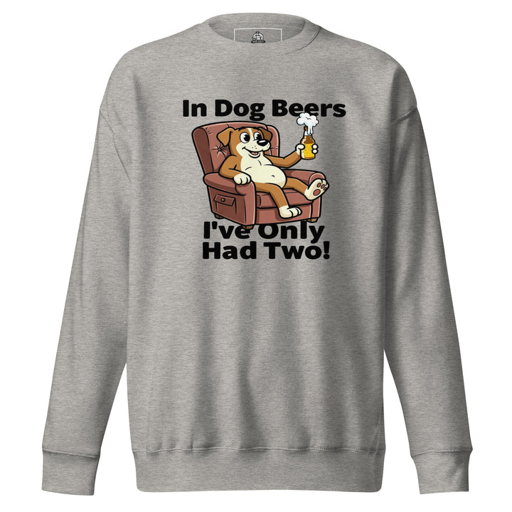 In Dog Beers I've Only Had Two — an In Dog Beers I've Only Had Two drinking-humor design, printed on a unisex sweatshirt.