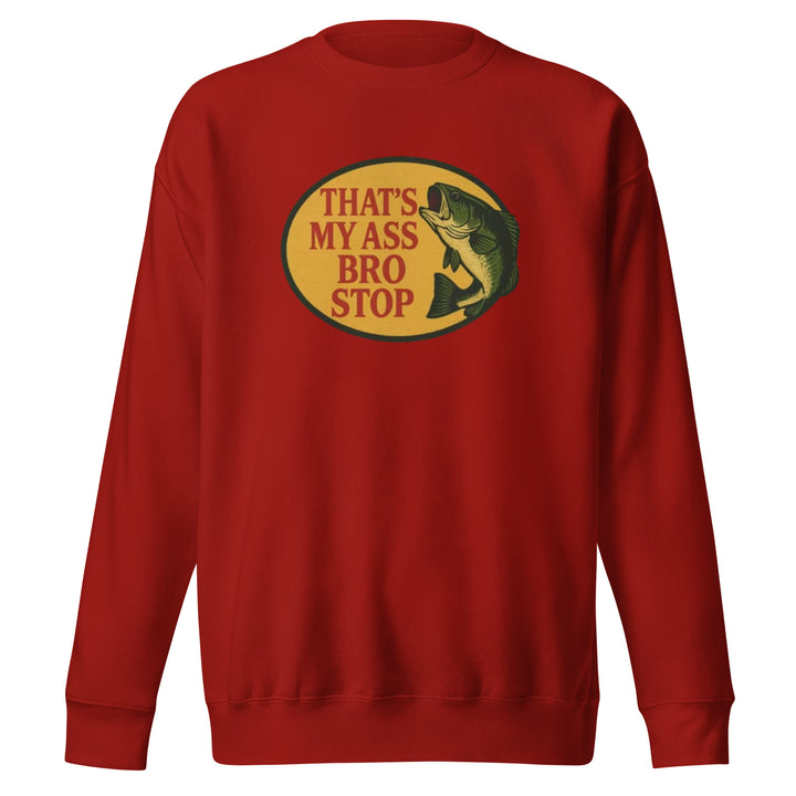 That's My Ass Bro Stop Sweatshirt Sweatshirt — alternate color view