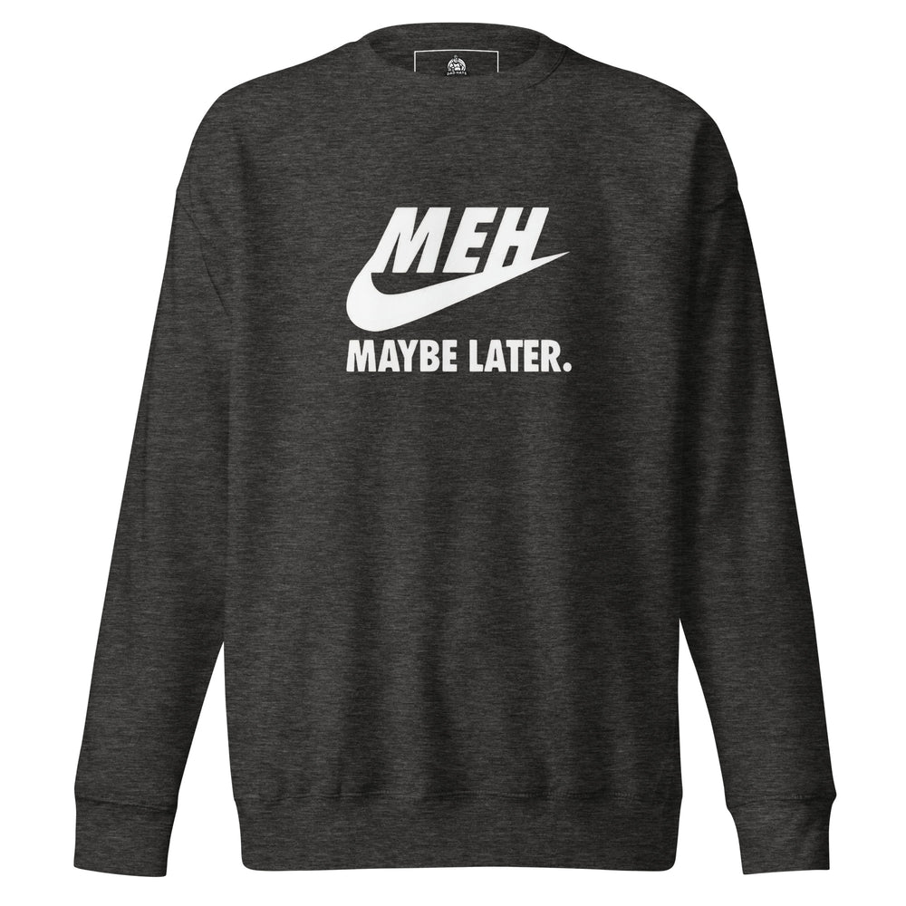 Meh Maybe Later — a Nike swoosh parody reading Meh Maybe Later, printed on a unisex sweatshirt.