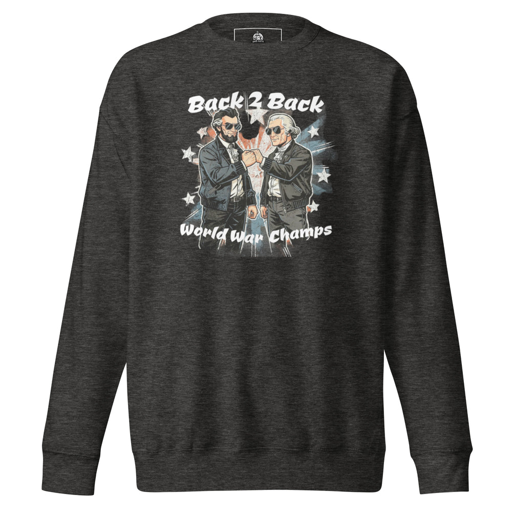 Back 2 Back World War Champs — Abraham Lincoln and George Washington in leather jackets and sunglasses fist-bumping over a distressed American flag, captioned Back 2 Back World War Champs, printed on a unisex sweatshirt.