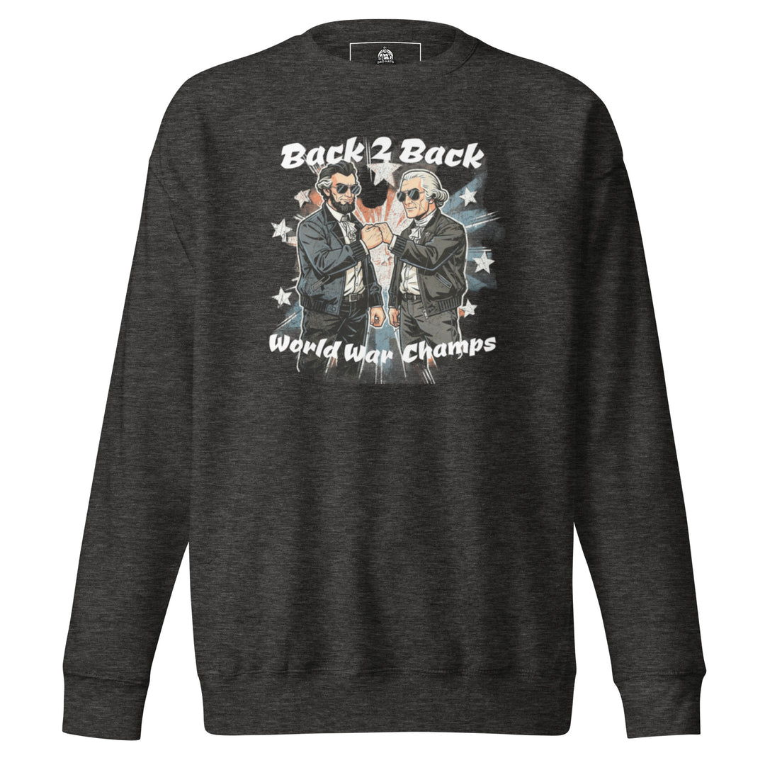 Back 2 Back World War Champs — Abraham Lincoln and George Washington in leather jackets and sunglasses fist-bumping over a distressed American flag, captioned Back 2 Back World War Champs, printed on a unisex sweatshirt.