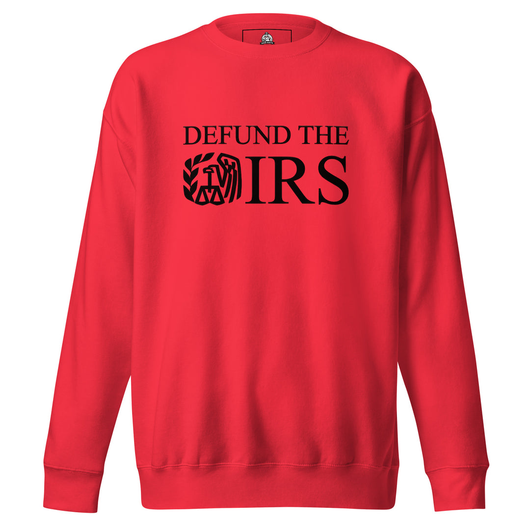Defund The IRS — a bold Defund The IRS statement design, printed on a unisex sweatshirt.