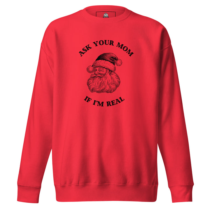 Ask Your Mom If I'm Real — a vintage engraved Santa Claus with the caption Ask Your Mom If I'm Real, printed on a unisex sweatshirt.