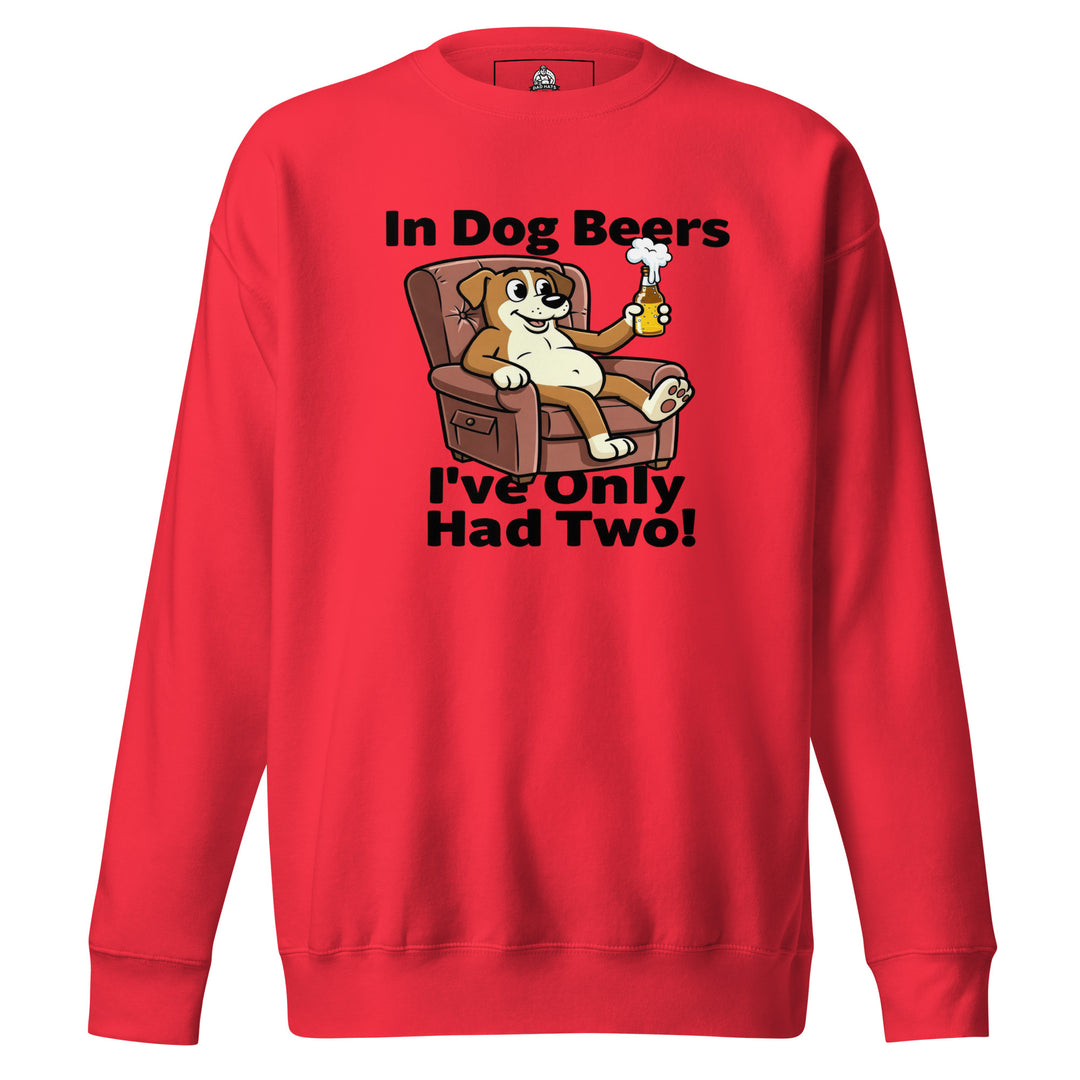 In Dog Beers I've Only Had Two — an In Dog Beers I've Only Had Two drinking-humor design, printed on a unisex sweatshirt.