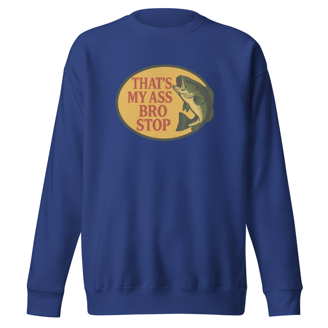 That's My Ass Bro Stop Sweatshirt Sweatshirt — alternate color view